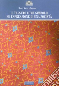 Il tessuto come simbolo ed espressione di una società libro di Chiarot M. Angela