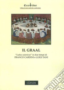 Il Graal. «Ludus scaenicus» in due atti libro di Cardini Franco; Tani Luigi