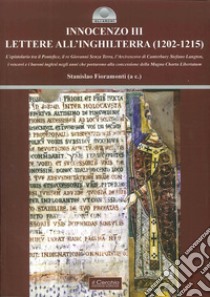 Innocenzo III. Lettere all'Inghilterra (1202-1215). L'epistolario tra il pontefice, il re Giovanni Senza Terra, l'Arcivescovo di Canterbury Stefano Langton.... libro di Fioramonti Stanislao