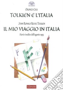 Tolkien e l'Italia-Il mio viaggio in Italia libro di Cilli Oronzo; Tolkien John R. R.