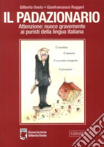 Padazionario. Attenzione: nuoce gravemente ai puristi della lingua italiana libro di Oneto Gilberto; Ruggeri G.