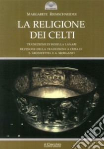 La religione dei celti. Una concezione del mondo libro di Riemschneider Margarete