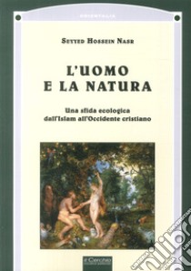 L'uomo e la natura libro di Nasr Seyyed Hossein; Morganti A. (cur.)