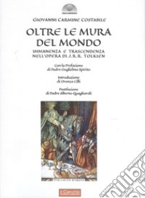 Oltre le mura del mondo. Immanenza e trascendenza nell'opera di J.R.R. Tolkien libro di Costabile Giovanni Carmine