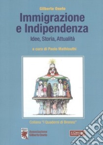 Immigrazione e indipendenza. Idee, storia e attualità libro di Oneto Gilberto; Mathlouthi P. (cur.)