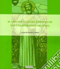 Il grande viaggio europeo di San Colombano d'Irlanda libro di Cardini F. (cur.)