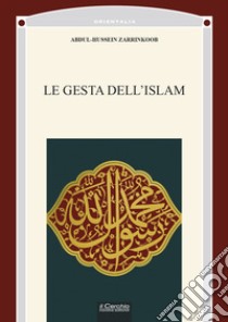 Le gesta dell'Islam libro di Zarrinkoob Abdul-Hussein