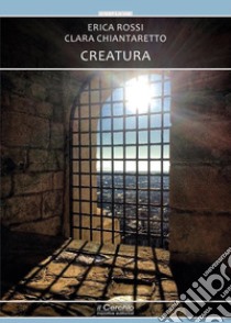 Creatura libro di Rossi Erica; Chiantaretto Clara