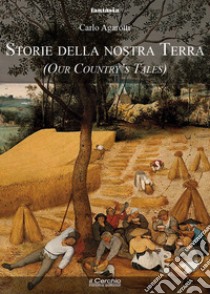 Storie della nostra terra libro di Agarotti Carlo