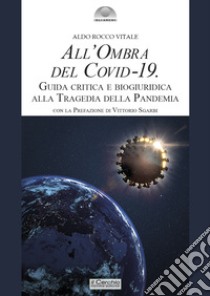 All'ombra del Covid-19. Guida critica e biogiuridica alla tragedia della pandemia libro di Vitale Aldo Rocco