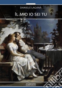 Il mio io sei tu libro di Laganà Daniele