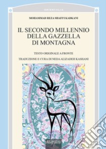 Il secondo millennio della gazzella di montagna. Testo persiano a fronte libro di Reza Shafi'i Kadkani Mohammad