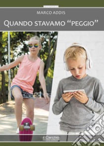 Quando stavamo «peggio» libro di Addis Marco