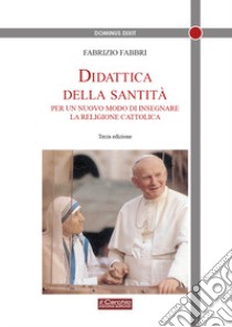 Didattica della santità. Per un nuovo modo di insegnare la religione cattolica libro di Fabbri Fabrizio