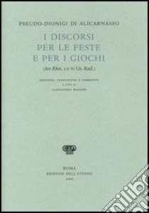 I discorsi per le feste e per i giochi (Ars Rhet. I e VI Us.-Rad.) libro di Pseudo Dionigi di Alicarnasso; Manieri A. (cur.)