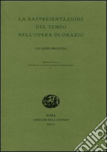 La rappresentazione del tempo nell'opera di Orazio libro di Broccia Giuseppe