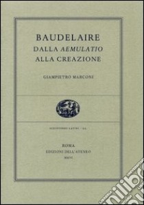 Baudelaire, dalla aemulatio alla creazione libro di Marconi Giampietro