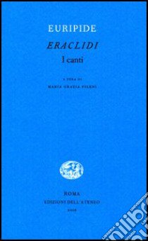 Eraclidi. I canti libro di Euripide; Fileni M. G. (cur.)