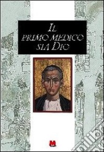 Il primo medico sia Dio libro di Paritanti Aleandro