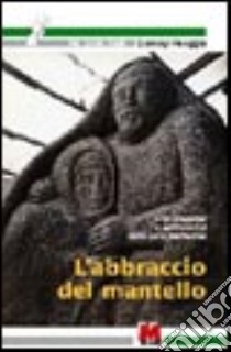 L'abbraccio del mantello. Vita d'équipe e spiritualità nelle cure palliative libro di Peruggia Gianluigi; Ragaini M. (cur.)