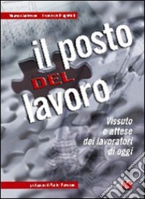 Il posto del lavoro. Vissuto e attese dei lavoratori di oggi libro di Ambrosini Maurizio; Brugnatelli Francesco