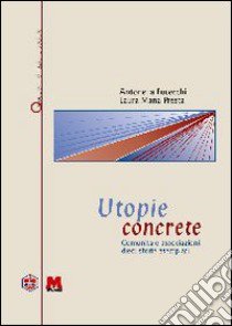 Utopie concrete. Comunità e associazioni. Dieci storie esemplari libro di Fucecchi Antonella; Presta Laura M.; Nanni A. (cur.)