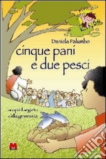 Cinque pani e due pesci. Scopri il segreto della generosità libro di Palumbo Daniela; Crippa L. (cur.)