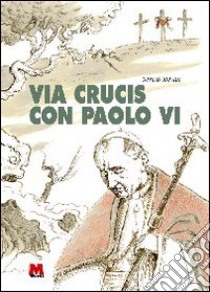 Via crucis con Paolo VI libro di Stevan Sergio