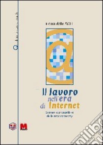 Il lavoro nell'era di Internet. Scenari e prospettive della new economy libro di Nanni A. (cur.)