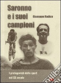 Saronno e i suoi campioni libro di Radice Giuseppe