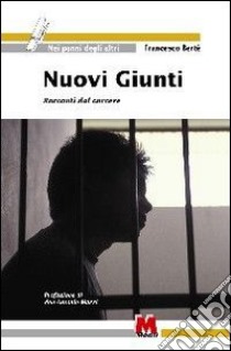 Nuovi giunti. Racconti dal carcere libro di Bertè Francesco; Slavazza S. (cur.)