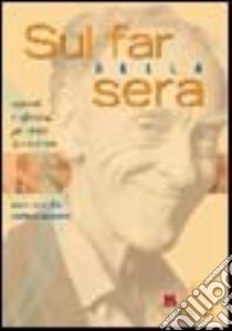 Sul far della sera. Appunti e riflessioni per vivere la vecchiaia libro di Serenthà Piero; Serenthà Stefano