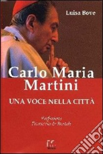 Carlo Maria Martini. Una voce nella città libro di Bove Luisa