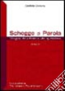 Schegge di parola. Anno A. Vangelo della festa e vita quotidiana libro di Borsato Battista