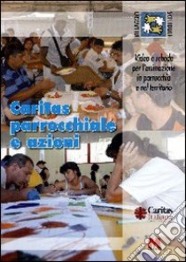 Caritas parrocchiale e azioni. Video e schede per l'animazione in parrocchia e nel territorio. Con DVD libro di Slavazza S. (cur.)