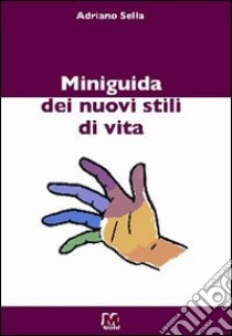 Miniguida dei nuovi stili di vita libro di Sella Adriano