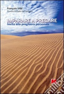 Imparare a pregare. Invito alla preghiera personale libro di Vidil François