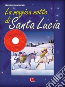 La magica notte di santa Lucia. Ediz. illustrata. Con CD Audio libro di Bianchessi Teresio