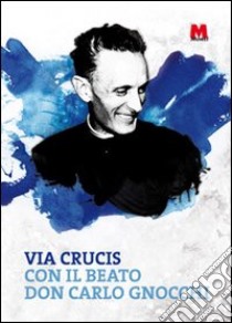 Via crucis con il beato don Carlo Gnocchi libro di Gnocchi Carlo; Chioda D. (cur.)