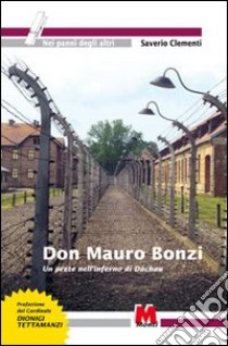 Don Mauro Bonzi. Un prete nell'inferno di Dachau libro di Clementi Saverio