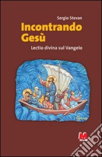 Incontrando Gesù. Lectio divina sul Vangelo libro di Stevan Sergio