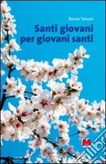 Santi giovani per giovani santi libro di Talucci Rocco