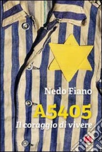 A5405. Il coraggio di vivere. Con DVD libro di Fiano Nedo