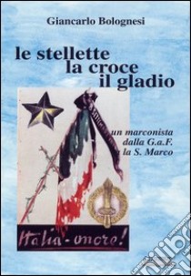 Le stellette, la croce, il gladio libro di Bolognesi Giancarlo