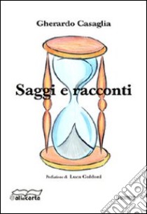 Saggi e racconti libro di Casaglia Gherardo