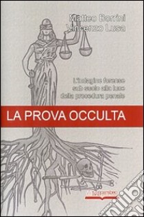 La prova occulta. L'indagine forense sub suolo alla luce della procedura penale libro di Borrini Matteo; Lusa Vincenzo