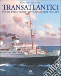 Transatlantici. Storia delle grandi navi passeggeri italiane libro di Eliseo Maurizio - Piccione Paolo