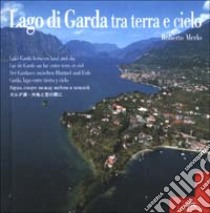 Lago di Garda tra terra e cielo. Ediz. multilingue libro di Merlo Roberto - Bellomo Donatello