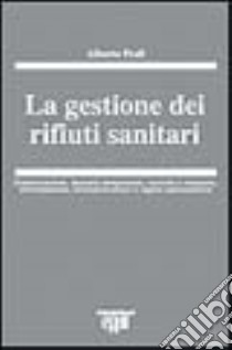 La gestione dei rifiuti sanitari libro di Proli Alberto