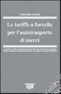 Le tariffe a forcella per l'autotrasporto di merci libro di Gamba Gabriella